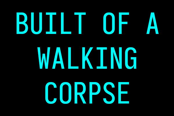 Built of a Walking Corpse